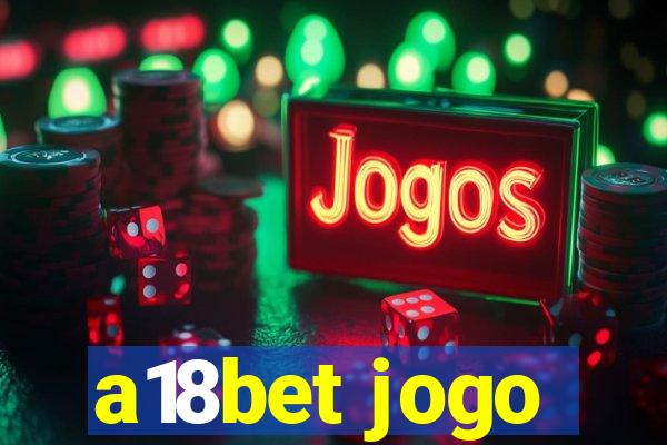 a18bet jogo